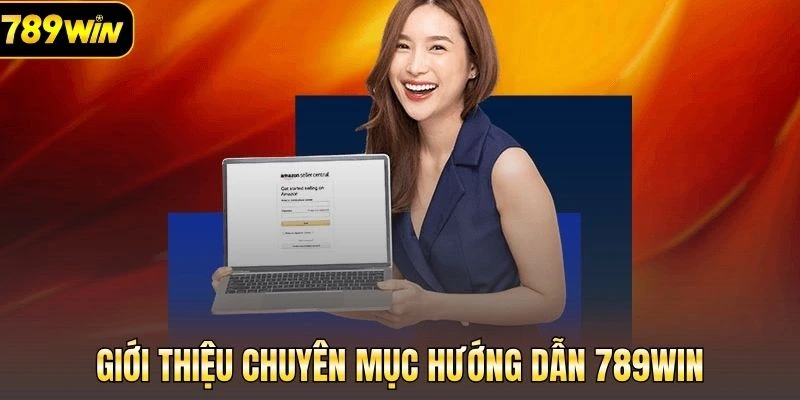 Chuyên mục hướng dẫn 789Win có vai trò quan trọng