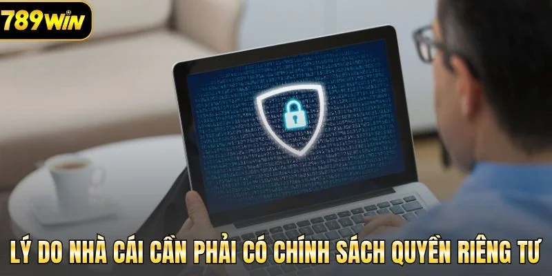 Lý do nhà cái cần phải có chính sách quyền riêng tư