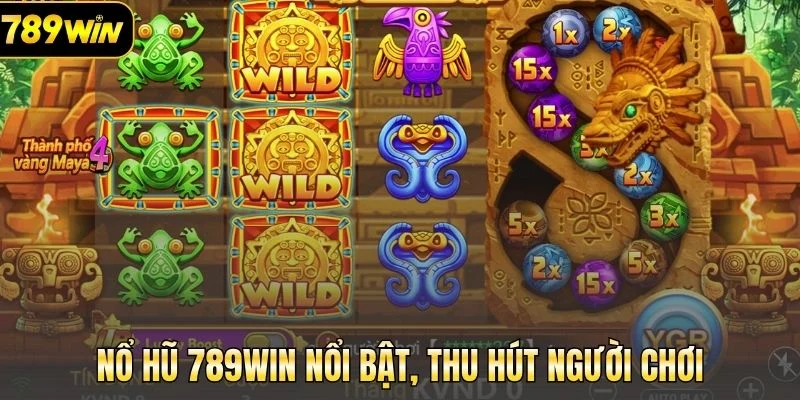 Nổ hũ 789Win nổi bật, thu hút người chơi